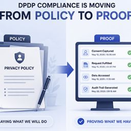 DPDPA Compliance Is Moving from Policy to Proof
