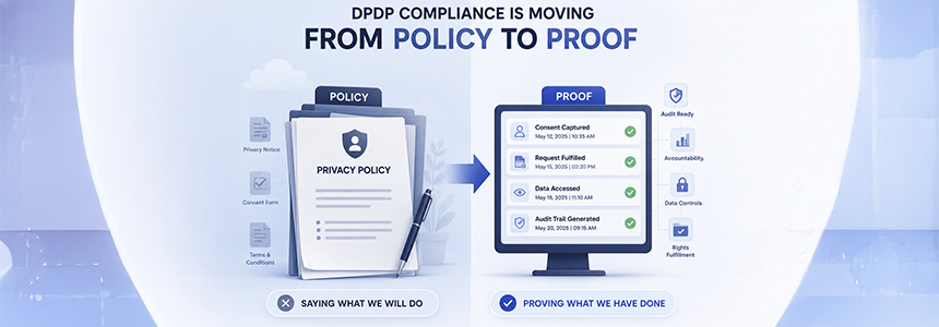 DPDPA Compliance Is Moving from Policy to Proof