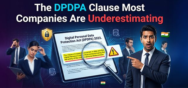The DPDPA Clause Most Companies Are Underestimating