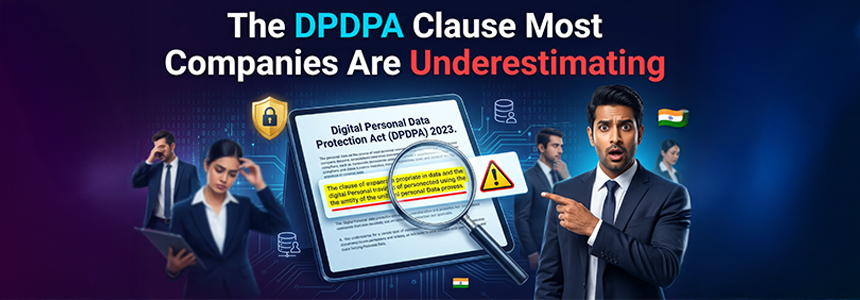 The DPDPA Clause Most Companies Are Underestimating